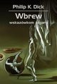 Wbrew wskazwkom zegara, Dick Philip K.