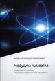 Medycyna nuklearna Podrcznik dla lekarzy, radiofarmaceutw i fizykw medycznych, 