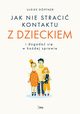 Jak nie straci kontaktu z dzieckiem i dogada si w kadej sprawie, Dopfner Ulrike