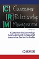 Customer Relationship Management in General Insurance Sector in India, Kaur Narinder