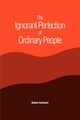 The Ignorant Perfection of Ordinary People, Inchausti Robert