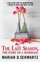 The Last Season, The Story of a Marriage, Schwartz Marian D.
