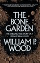 The Bone Garden, Wood William P.