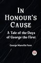 In Honour's Cause A Tale Of The Days Of George The First, Manville Fenn George