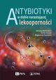 Antybiotyki w dobie narastajcej lekoopornoci, Markiewicz Zdzisaw, Korsak Dorota, Popowska Magdalena