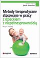 Metody terapeutyczne stosowane w pracy z dzieckiem z niepenosprawnoci, 