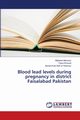 Blood lead levels during pregnancy in district Faisalabad Pakistan, Manzoor Maleeha