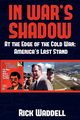 In War's Shadow | At the Edge of the Cold War, Waddell Rick