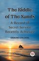 The Riddle Of The Sands A Record of Secret Service Recently Achieved, Childers Erskine