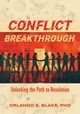 Conflict Breakthrough, Blake PhD Orlando E.