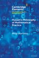 Husserl's Philosophy of Mathematical Practice, Hartimo Mirja