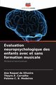 valuation neuropsychologique des enfants avec et sans formation musicale, de Oliveira Ana Raquel