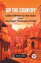Up The Country' Letters Written To Her Sister From The Upper Provinces Of India, Eden Emily
