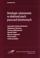 Ontologie i planowanie w elektronicznych procesach biznesowych, Ambroszkiewicz Stanisaw, Bartyna Waldemar, Mikuowski Dariusz, Pilski Marek, Stpniak Marcin, Kulma Piotr, Ryko Andrzej