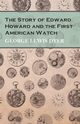 The Story of Edward Howard and the First American Watch, Dyer George Lewis