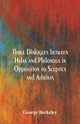 Three Dialogues between Hylas and Philonous in Opposition to Sceptics and Atheists, Berkeley George