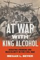 At War with King Alcohol, Bever Megan L.