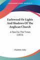 Earlswood Or Lights And Shadows Of The Anglican Church, Anley Charlotte