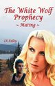 The White Wolf Prophecy - Mating - Book 1, Kelley Lk