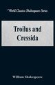 Troilus and Cressida (World Classics Shakespeare Series), Shakespeare William