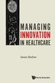 Managing Innovation in Healthcare, BARLOW JAMES