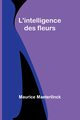 L'intelligence des fleurs, Maeterlinck Maurice