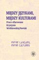 Midzy jzykami, midzy kulturami Prace ofiarowane Krystynie Wrblewskiej-Pawlak, Kostro Monika, Szymankiewicz Krystyna, Grycan Magdalena