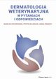 Dermatologia weterynaryjna w pytaniach i odpowiedziach, Szczepanik Marcin, Wilkoek Piotr, miech Anna