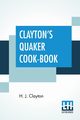 Clayton's Quaker Cook-Book, Clayton H. J.