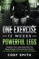 One Exercise, 12 Weeks, Powerful Legs, Smith Cody