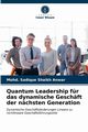 Quantum Leadership fr das dynamische Geschft der nchsten Generation, Shaikh Anwar Mohd. Sadique