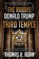 The Rabbis, Donald Trump, and the Top-Secret Plan to Build the Third Temple, Horn Thomas R.