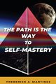 The Path Is The Way To Self-Mastery, Martinez Frederick A.