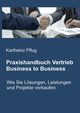 Praxishandbuch Vertrieb Business to Business, Pflug Karlheinz