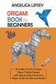 Origami Book for Beginners, Lipsey Angelica