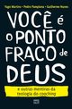 Voc?  o ponto fraco de Deus e outras mentiras da teologia do coaching, Martins Yago