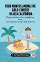 Four Months Among The Gold-Finders In Alta California Being The Diary Of An Expedition From San Francisco To The Gold Districts, Tyrwhitt brooks J.