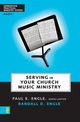 Serving in Your Church Music Ministry, Engle Randall D.