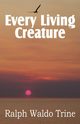 Every Living Creature, Heart-Training Through the Animal World, Trine Ralph Waldo
