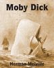 Moby Dick or the Whale, Melville Herman