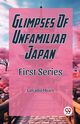 Glimpses Of Unfamiliar Japan First Series, Hearn Lafcadio