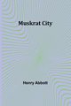 Muskrat City, Abbott Henry