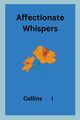 Affectionate Whispers, I Collins