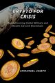 Crypto for Crisis, Revolutionizing Global Military and Health Aid with Blockchain, Joseph Emmanuel