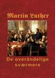 Martin Luther - De over?ndelige sv?rmere, 