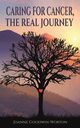 Caring for Cancer, the Real Journey, Goodwin-Worton Joanne