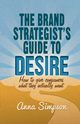 The Brand Strategist's Guide to Desire, Simpson A.