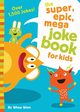 The Super, Epic, Mega Joke Book for Kids, Winn Whee