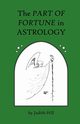 The Part of Fortune in Astrology, Hill Judith