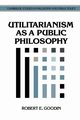 Utilitarianism as a Public Philosophy, Goodin Robert E.